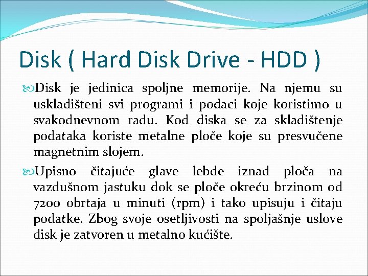 Disk ( Hard Disk Drive - HDD ) Disk je jedinica spoljne memorije. Na Disk ( Hard Disk Drive - HDD ) Disk je jedinica spoljne memorije. Na