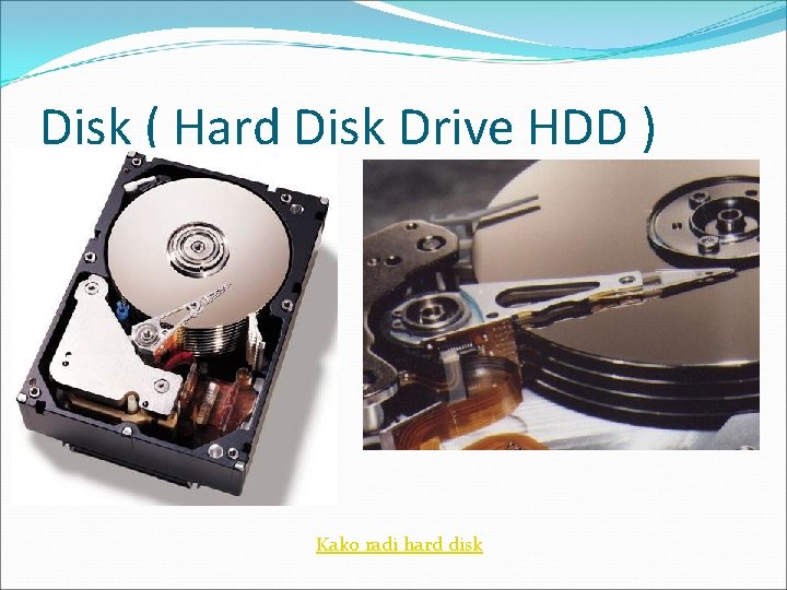 Disk ( Hard Disk Drive HDD ) Kako radi hard disk Disk ( Hard Disk Drive HDD ) Kako radi hard disk