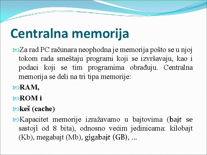 Centralna memorija Za rad PC računara neophodna je memorija pošto se u njoj tokom Centralna memorija Za rad PC računara neophodna je memorija pošto se u njoj tokom