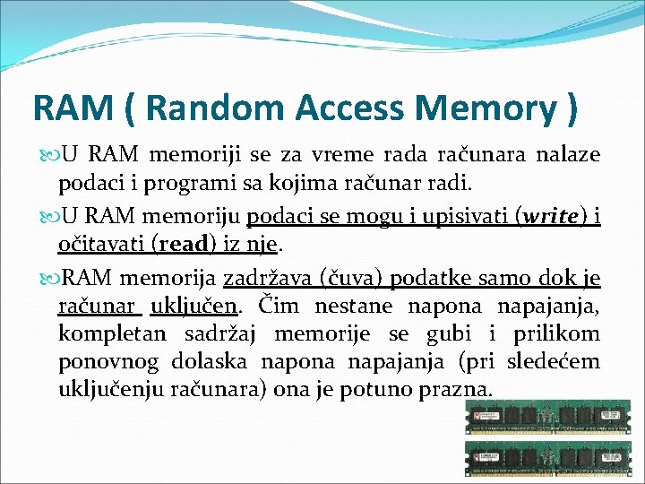 RAM ( Random Access Memory ) U RAM memoriji se za vreme rada računara RAM ( Random Access Memory ) U RAM memoriji se za vreme rada računara