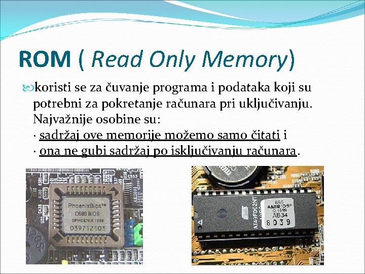 ROM ( Read Only Memory) koristi se za čuvanje programa i podataka koji su ROM ( Read Only Memory) koristi se za čuvanje programa i podataka koji su
