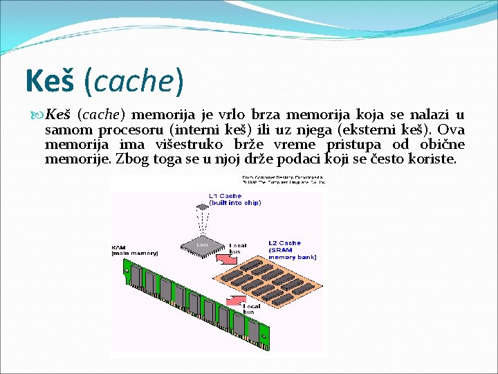 Keš (cache) memorija je vrlo brza memorija koja se nalazi u samom procesoru (interni Keš (cache) memorija je vrlo brza memorija koja se nalazi u samom procesoru (interni