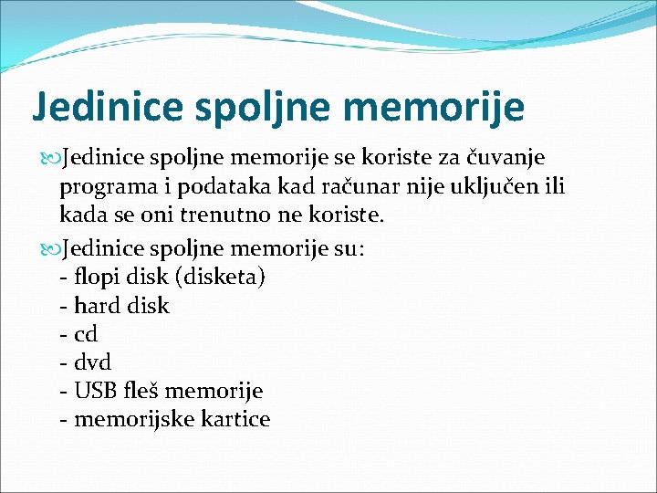Jedinice spoljne memorije se koriste za čuvanje programa i podataka kad računar nije uključen Jedinice spoljne memorije se koriste za čuvanje programa i podataka kad računar nije uključen