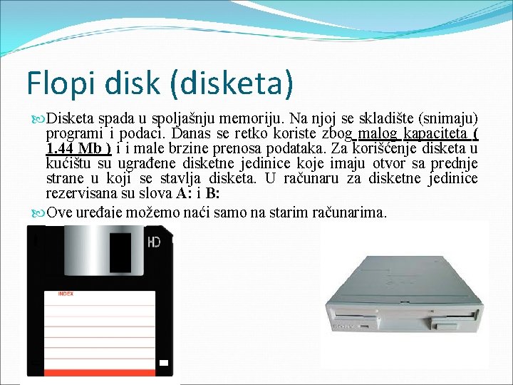 Flopi disk (disketa) Disketa spada u spoljašnju memoriju. Na njoj se skladište (snimaju) programi Flopi disk (disketa) Disketa spada u spoljašnju memoriju. Na njoj se skladište (snimaju) programi