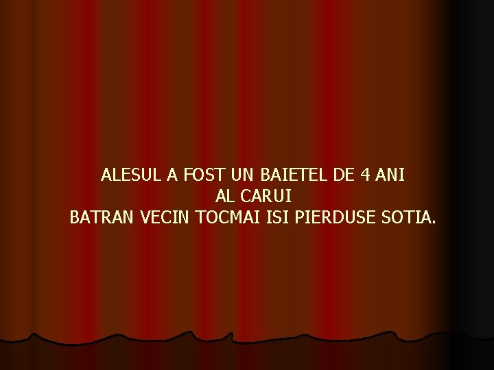 ALESUL A FOST UN BAIETEL DE 4 ANI AL CARUI BATRAN VECIN TOCMAI ISI