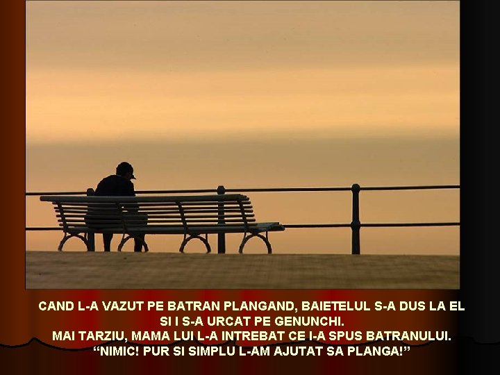 CAND L-A VAZUT PE BATRAN PLANGAND, BAIETELUL S-A DUS LA EL SI I S-A