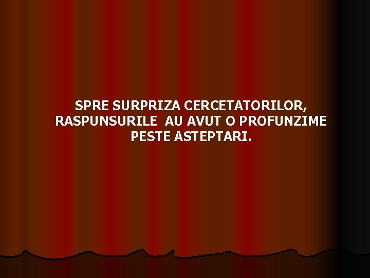 SPRE SURPRIZA CERCETATORILOR, RASPUNSURILE AU AVUT O PROFUNZIME PESTE ASTEPTARI. 