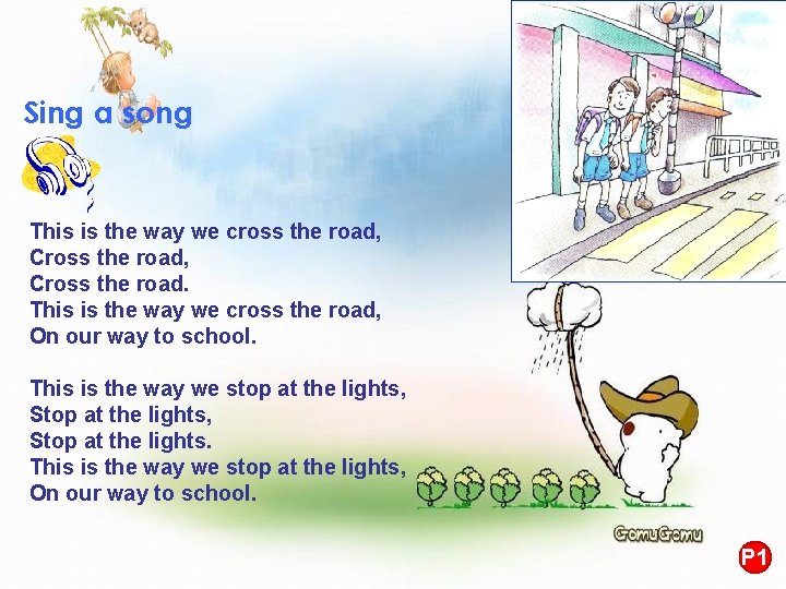 Sing a song This is the way we cross the road, Cross the road.