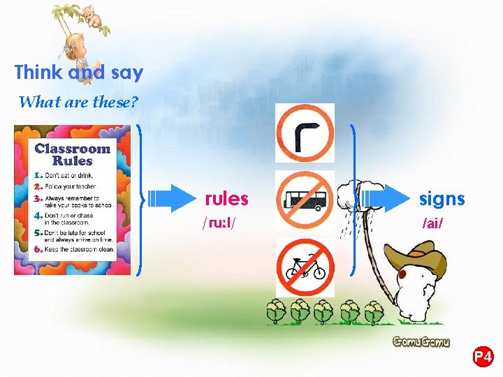 Think and say What are these? rules signs / / /ai/ P 4 