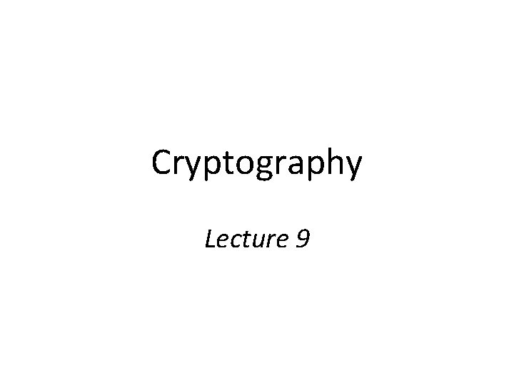 Cryptography Lecture 9 