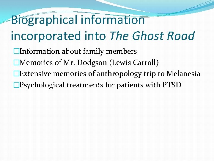 Biographical information incorporated into The Ghost Road �Information about family members �Memories of Mr.