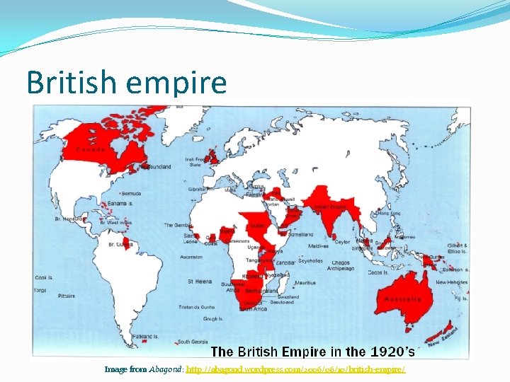 British empire Image from Abagond: http: //abagond. wordpress. com/2006/06/10/british-empire/ 