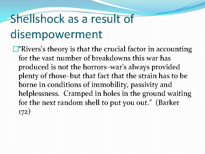 Shellshock as a result of disempowerment �“Rivers’s theory is that the crucial factor in