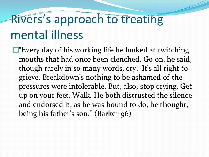 Rivers’s approach to treating mental illness �“Every day of his working life he looked