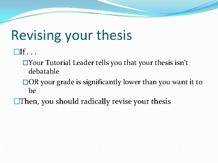 Revising your thesis �If. . . �Your Tutorial Leader tells you that your thesis