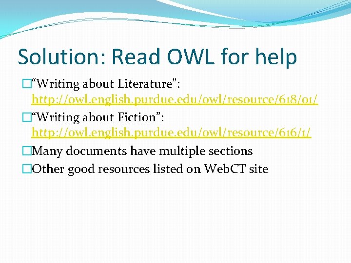 Solution: Read OWL for help �“Writing about Literature”: http: //owl. english. purdue. edu/owl/resource/618/01/ �“Writing