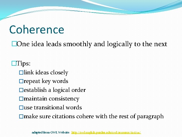 Coherence �One idea leads smoothly and logically to the next �Tips: �link ideas closely