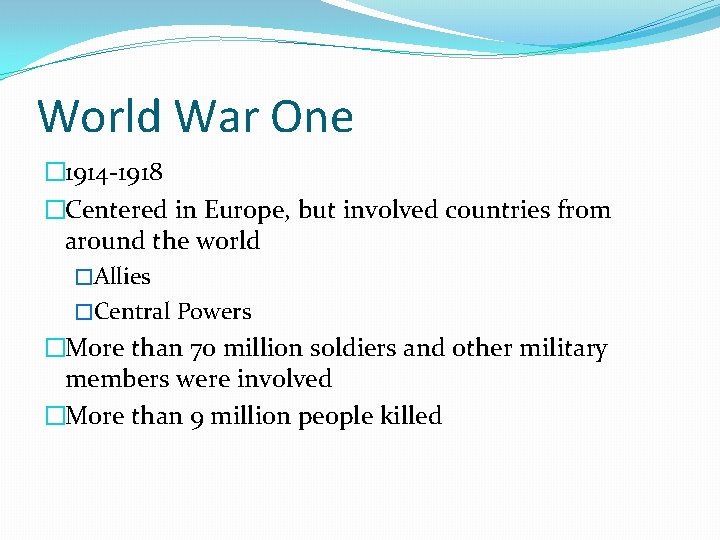 World War One � 1914 -1918 �Centered in Europe, but involved countries from around