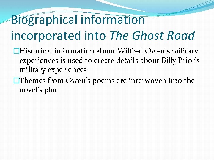 Biographical information incorporated into The Ghost Road �Historical information about Wilfred Owen’s military experiences