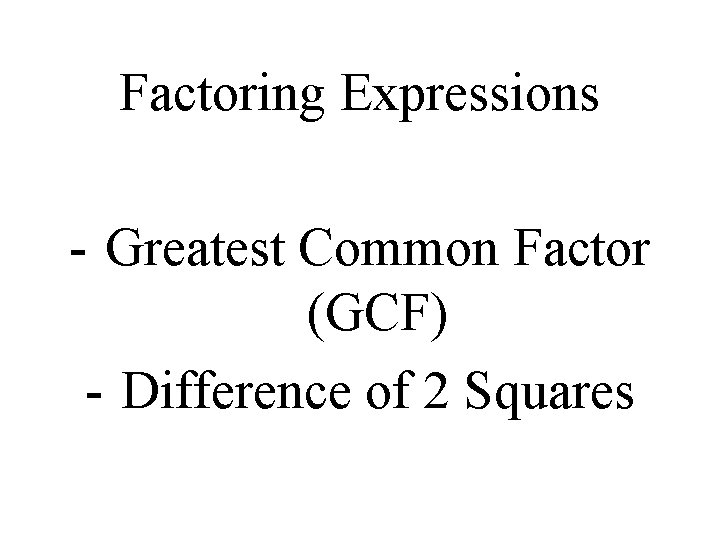 Factoring Expressions - Greatest Common Factor (GCF) - Difference of 2 Squares 