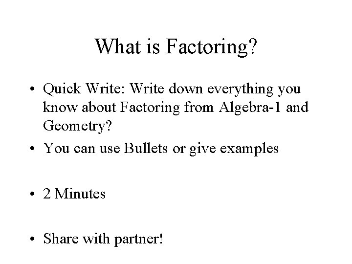 What is Factoring? • Quick Write: Write down everything you know about Factoring from