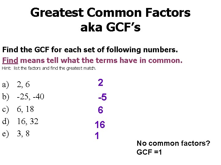 Greatest Common Factors aka GCF’s Find the GCF for each set of following numbers.