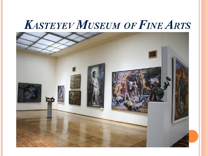 KASTEYEV MUSEUM OF FINE ARTS 