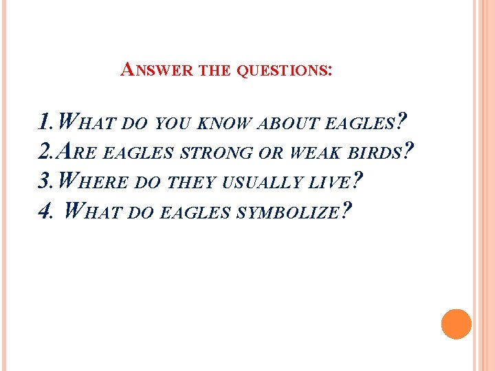 ANSWER THE QUESTIONS: 1. WHAT DO YOU KNOW ABOUT EAGLES? 2. ARE EAGLES STRONG