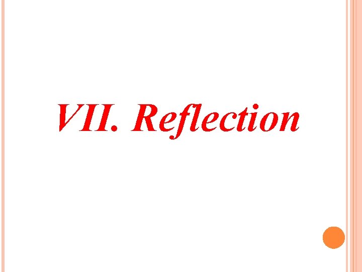 VII. Reflection 