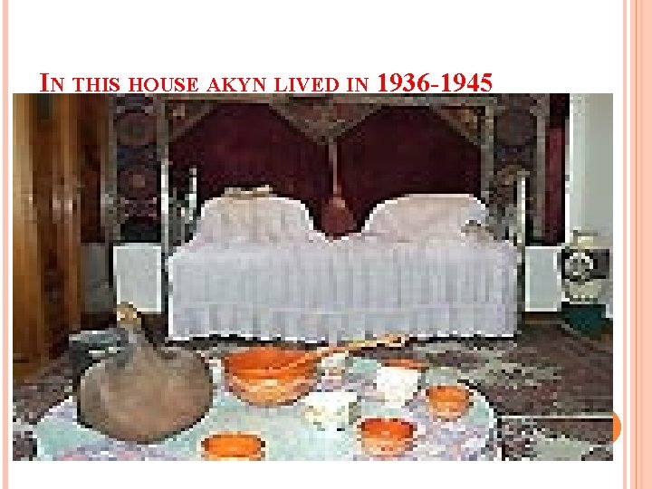 IN THIS HOUSE AKYN LIVED IN 1936 -1945 