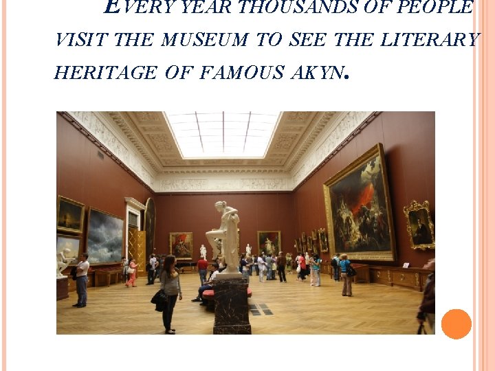EVERY YEAR THOUSANDS OF PEOPLE VISIT THE MUSEUM TO SEE THE LITERARY HERITAGE OF