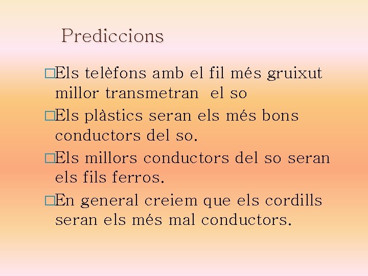 Prediccions �Els telèfons amb el fil més gruixut millor transmetran el so �Els plàstics