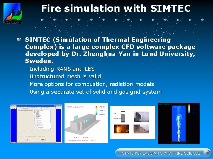 Fire simulation with SIMTEC (Simulation of Thermal Engineering Complex) is a large complex CFD