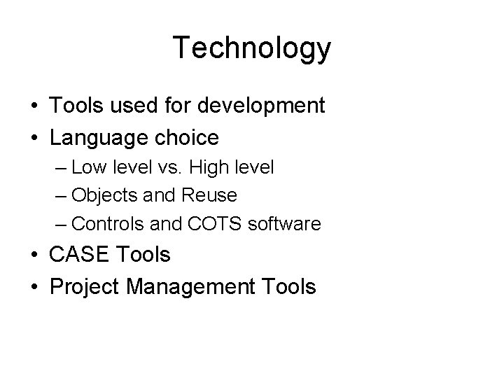 Technology • Tools used for development • Language choice – Low level vs. High