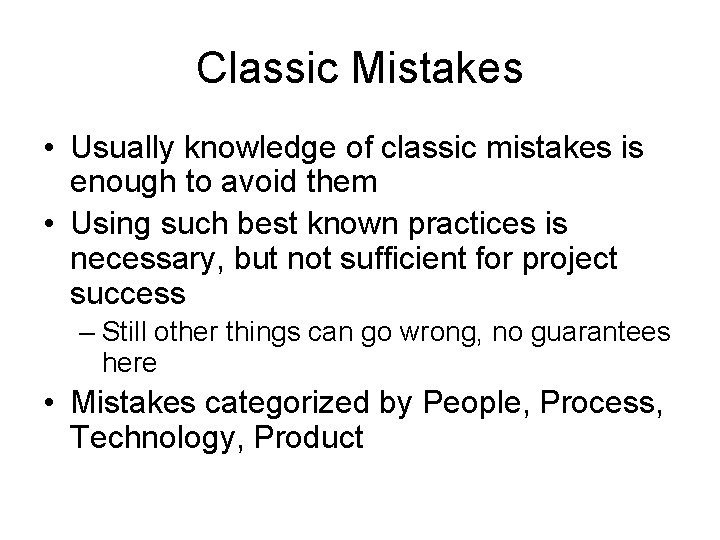 Classic Mistakes • Usually knowledge of classic mistakes is enough to avoid them •