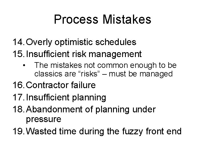 Process Mistakes 14. Overly optimistic schedules 15. Insufficient risk management • The mistakes not