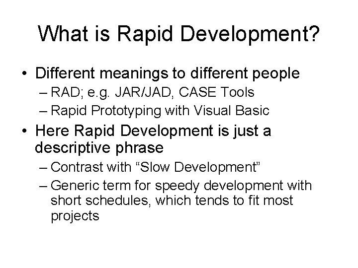 What is Rapid Development? • Different meanings to different people – RAD; e. g.