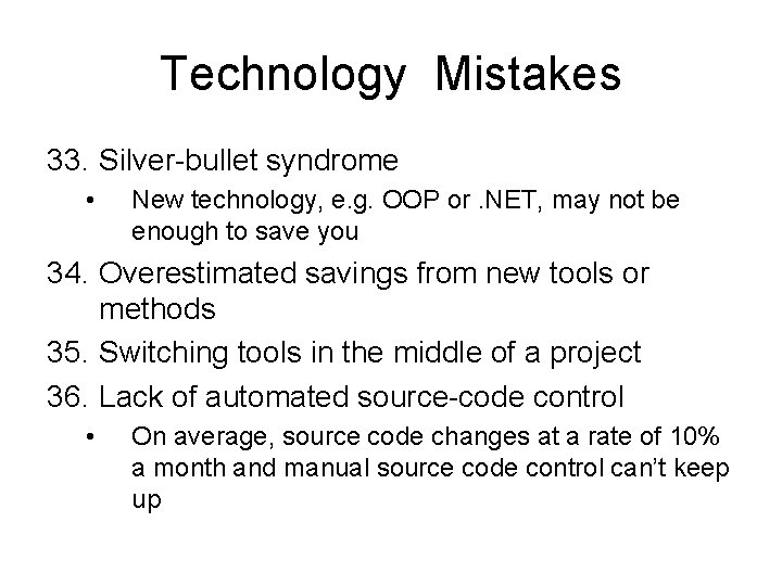 Technology Mistakes 33. Silver-bullet syndrome • New technology, e. g. OOP or. NET, may