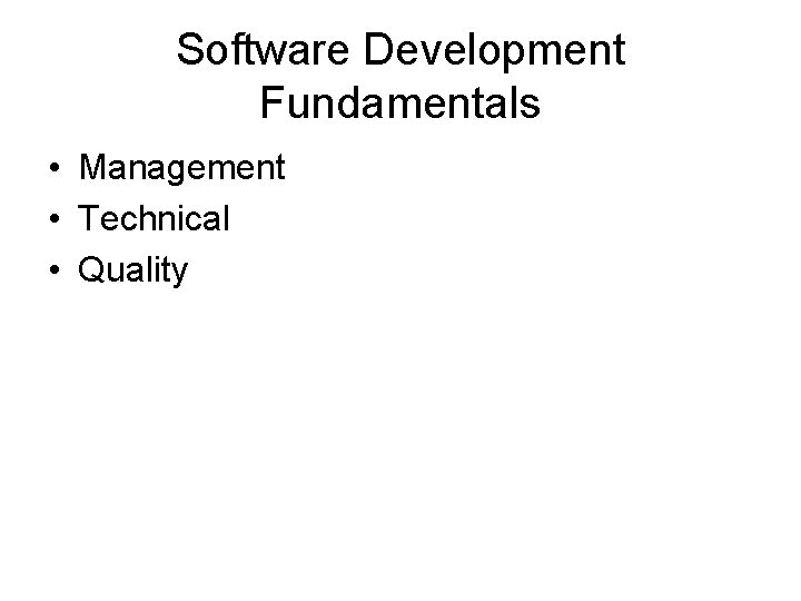 Software Development Fundamentals • Management • Technical • Quality 