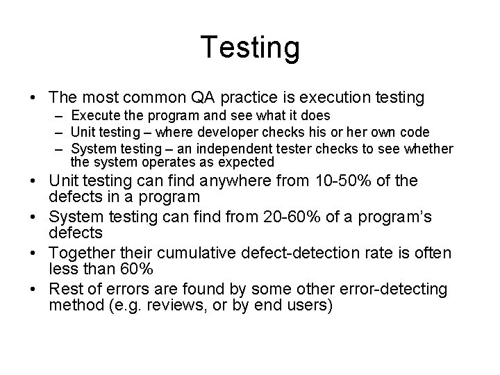 Testing • The most common QA practice is execution testing – Execute the program