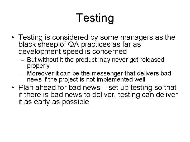 Testing • Testing is considered by some managers as the black sheep of QA