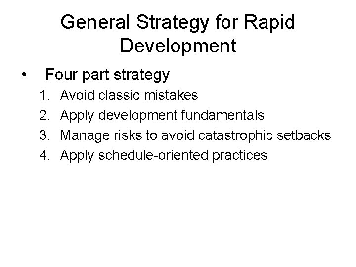 General Strategy for Rapid Development • Four part strategy 1. 2. 3. 4. Avoid