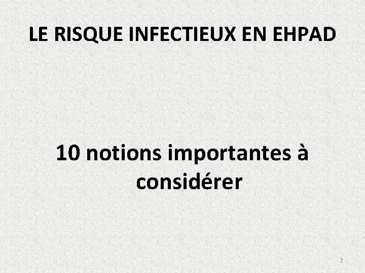 LE RISQUE INFECTIEUX EN EHPAD 10 notions importantes à considérer 2 