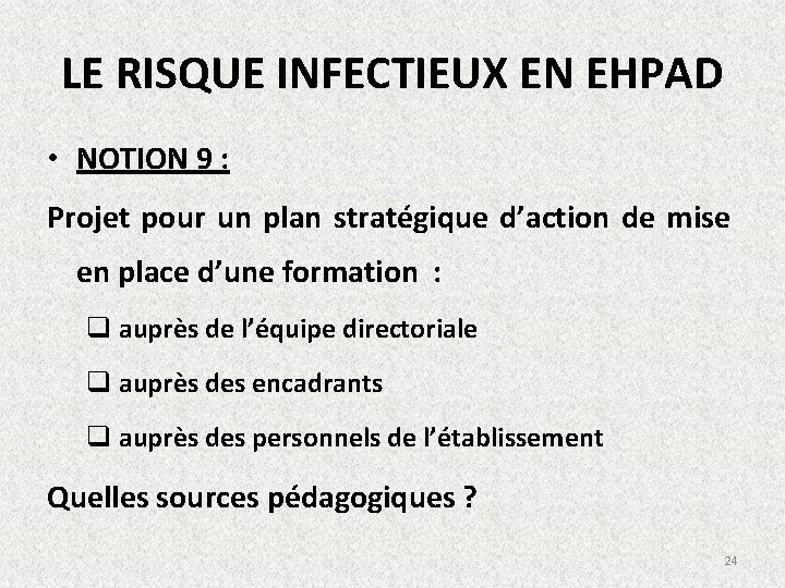 LE RISQUE INFECTIEUX EN EHPAD • NOTION 9 : Projet pour un plan stratégique