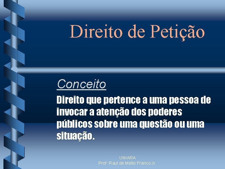 Direito de Petição Conceito Direito que pertence a uma pessoa de invocar a atenção