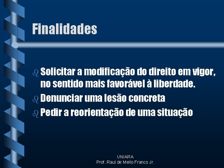 Finalidades b Solicitar a modificação do direito em vigor, no sentido mais favorável à