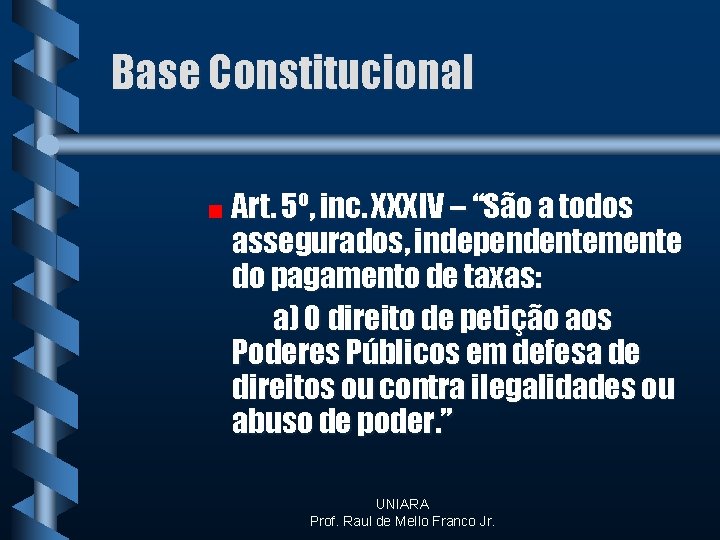 Base Constitucional Art. 5º, inc. XXXIV – “São a todos assegurados, independentemente do pagamento