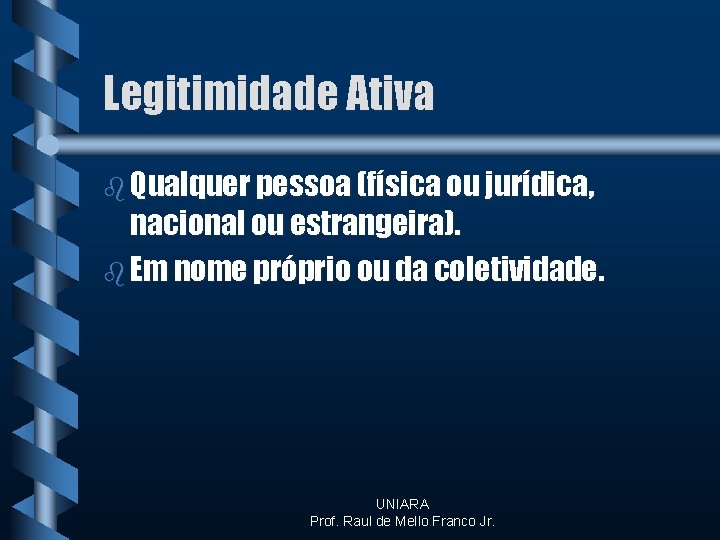 Legitimidade Ativa b Qualquer pessoa (física ou jurídica, nacional ou estrangeira). b Em nome