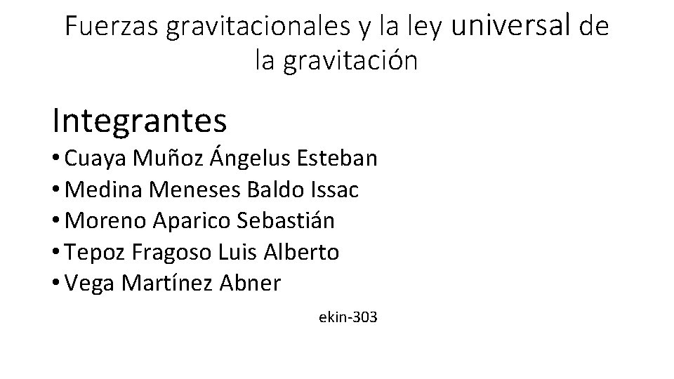 Fuerzas gravitacionales y la ley universal de la gravitación Integrantes • Cuaya Muñoz Ángelus