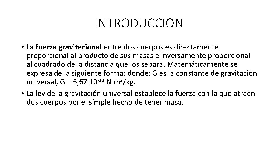 INTRODUCCION • La fuerza gravitacional entre dos cuerpos es directamente proporcional al producto de